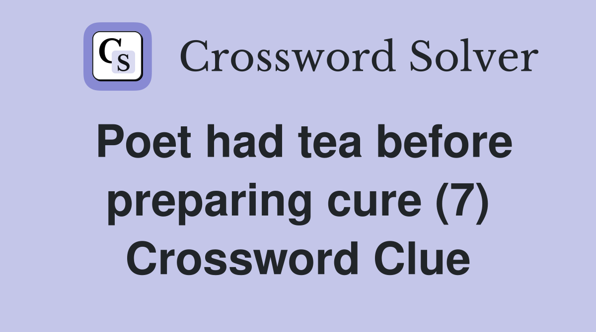 Poet had tea before preparing cure (7) Crossword Clue