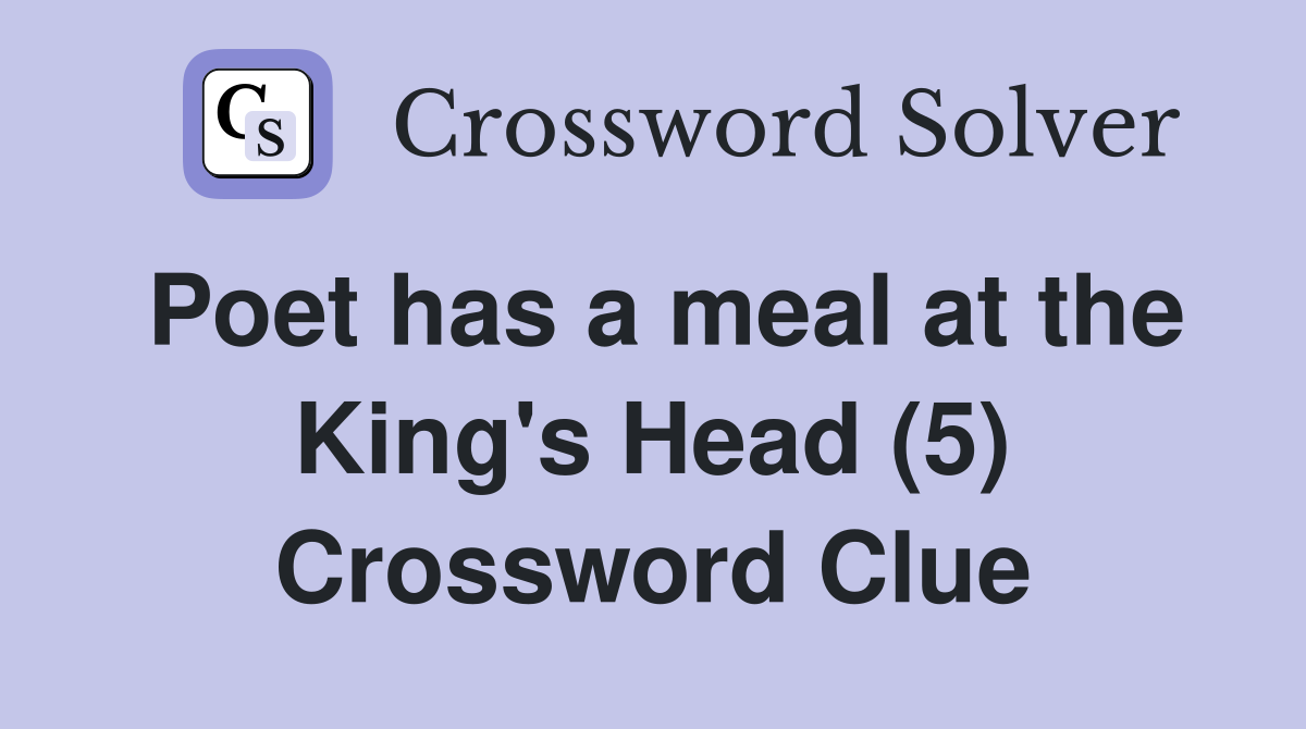 Poet has a meal at the King's Head (5) Crossword Clue