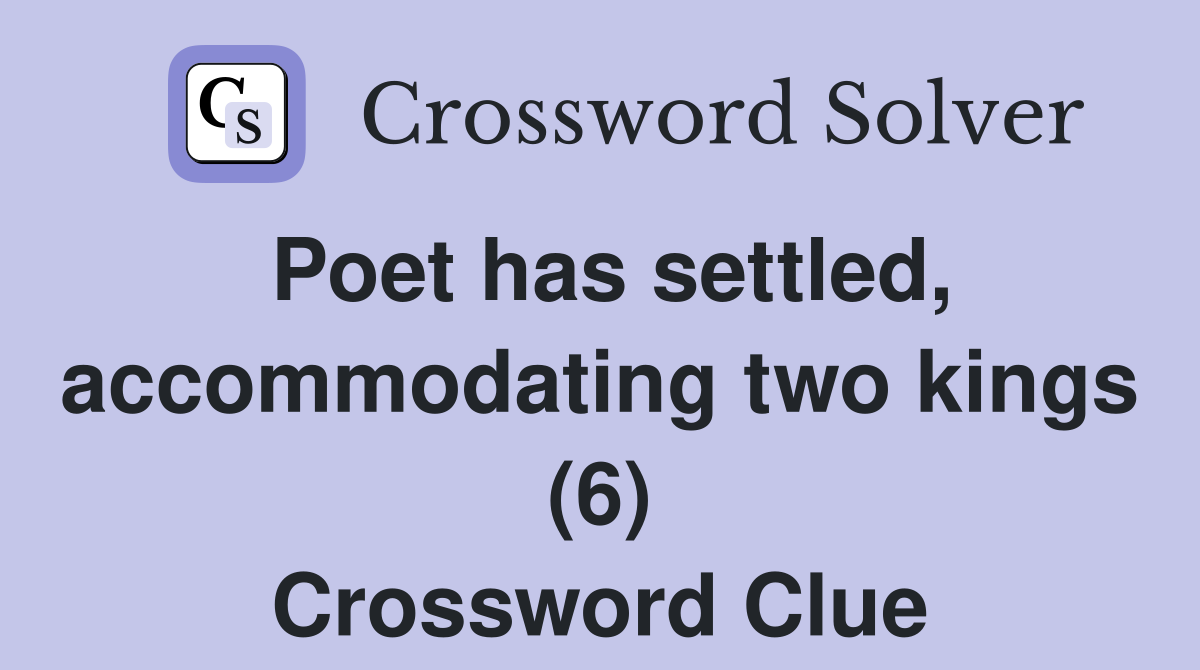 Poet has settled, accommodating two kings (6) Crossword Clue