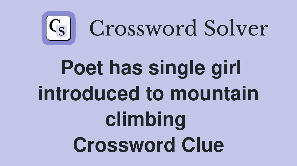 Poet has single girl introduced to mountain climbing  Crossword Clue