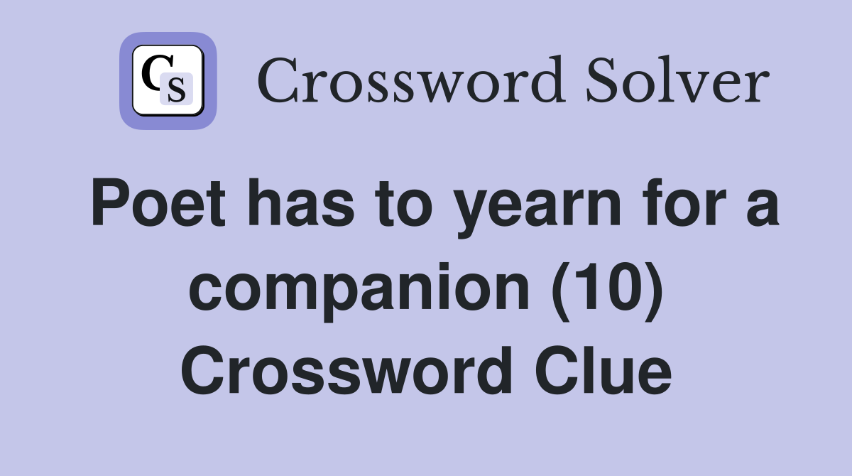Poet has to yearn for a companion (10) Crossword Clue