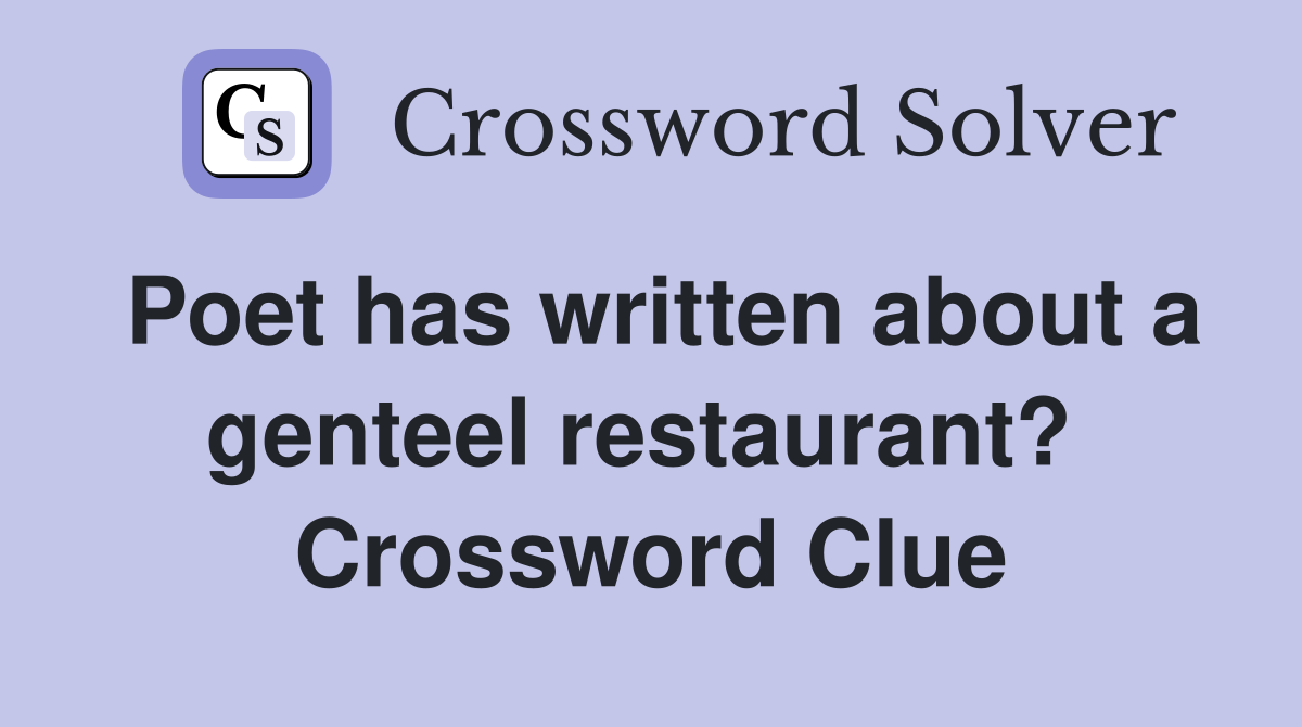 Poet has written about a genteel restaurant?  Crossword Clue