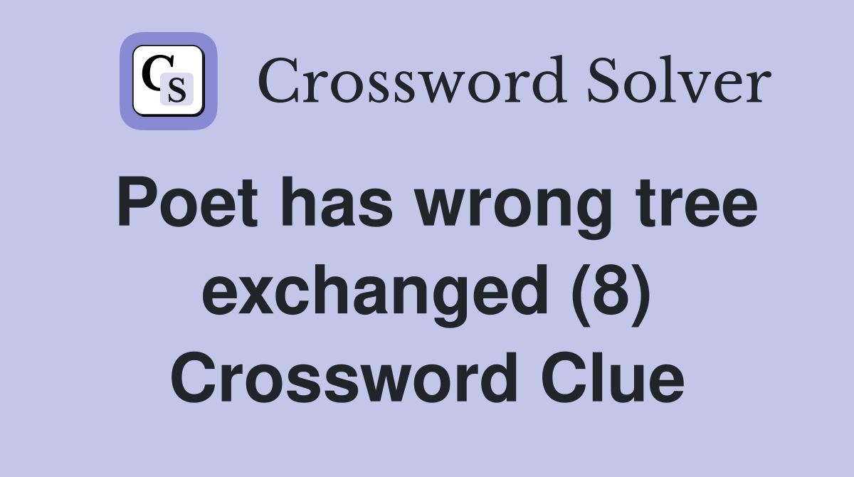 Poet has wrong tree exchanged (8) Crossword Clue