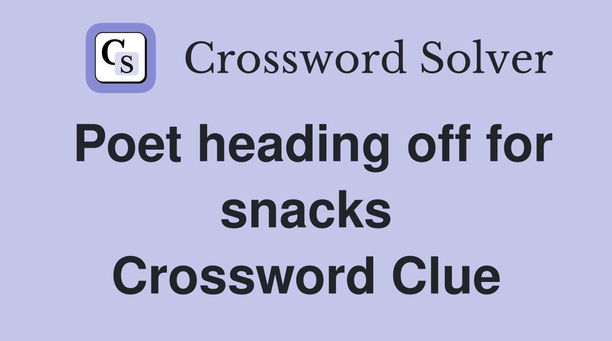 Poet heading off for snacks Crossword Clue