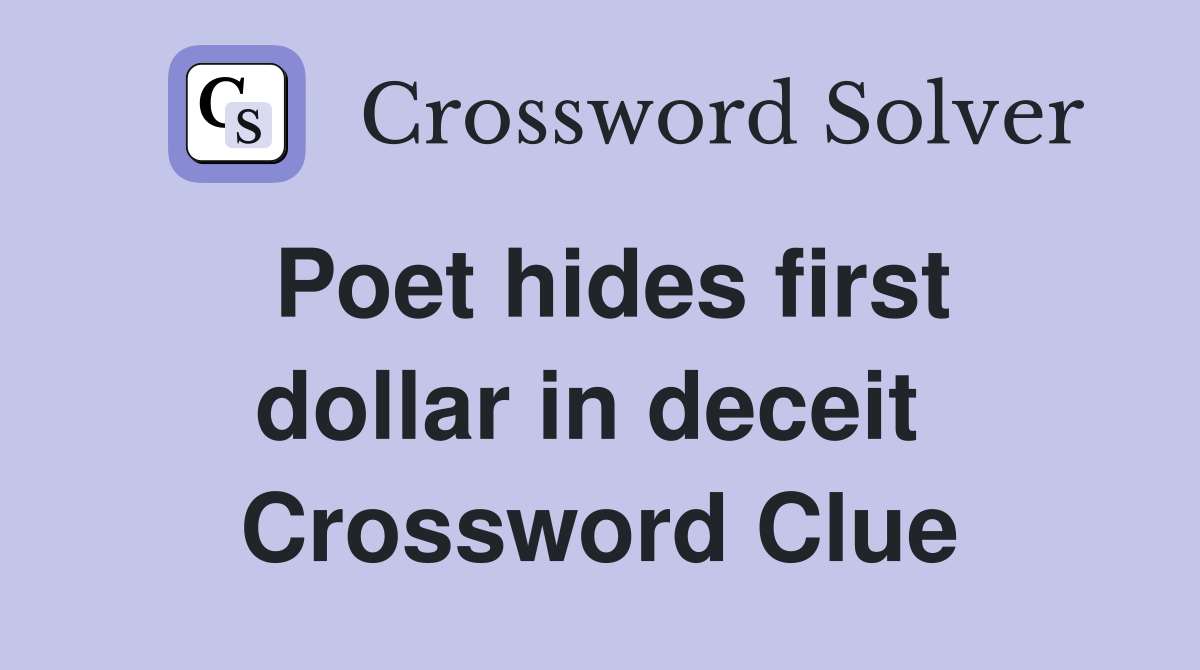 Poet hides first dollar in deceit  Crossword Clue