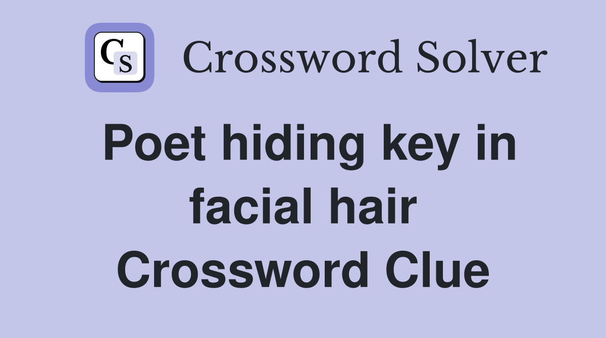 Poet hiding key in facial hair Crossword Clue