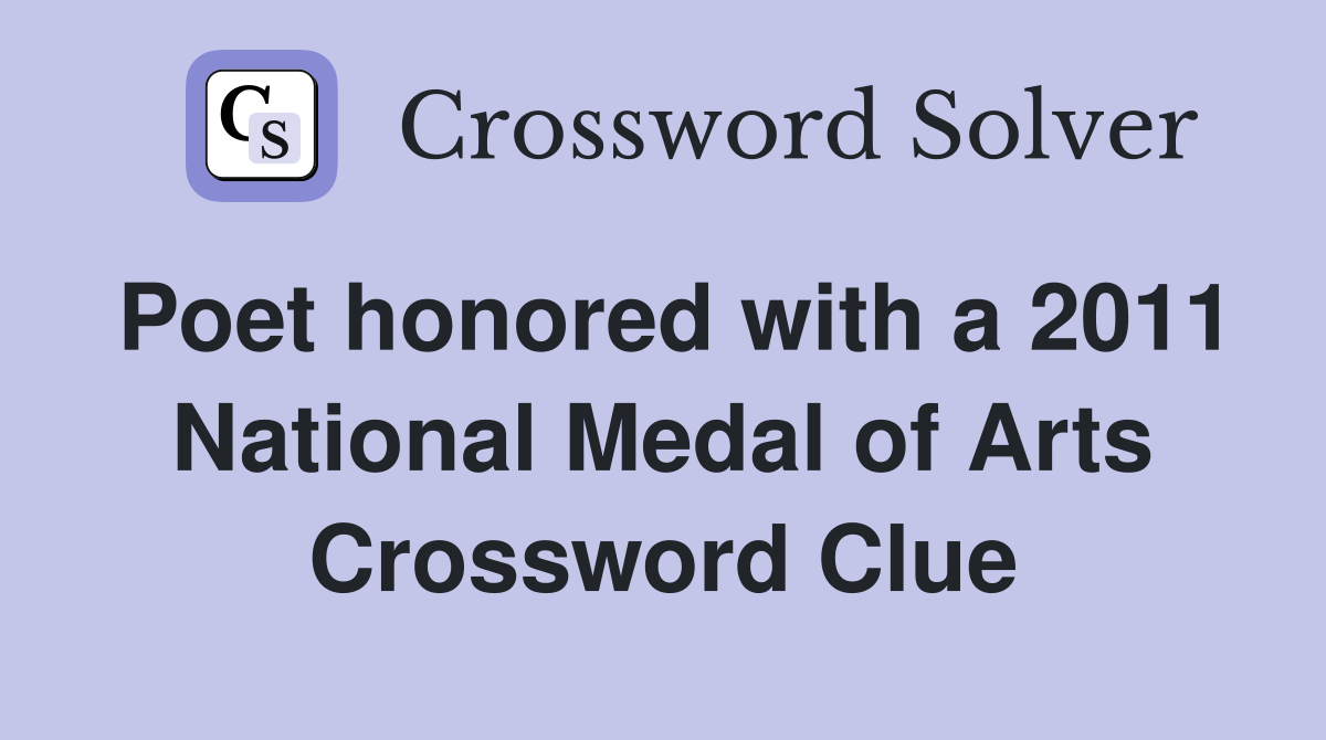 Poet honored with a 2011 National Medal of Arts Crossword Clue