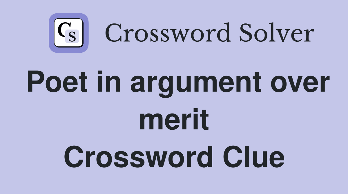 Poet in argument over merit Crossword Clue