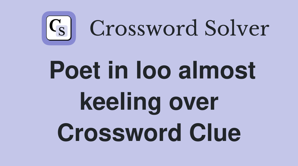 Poet in loo almost keeling over Crossword Clue