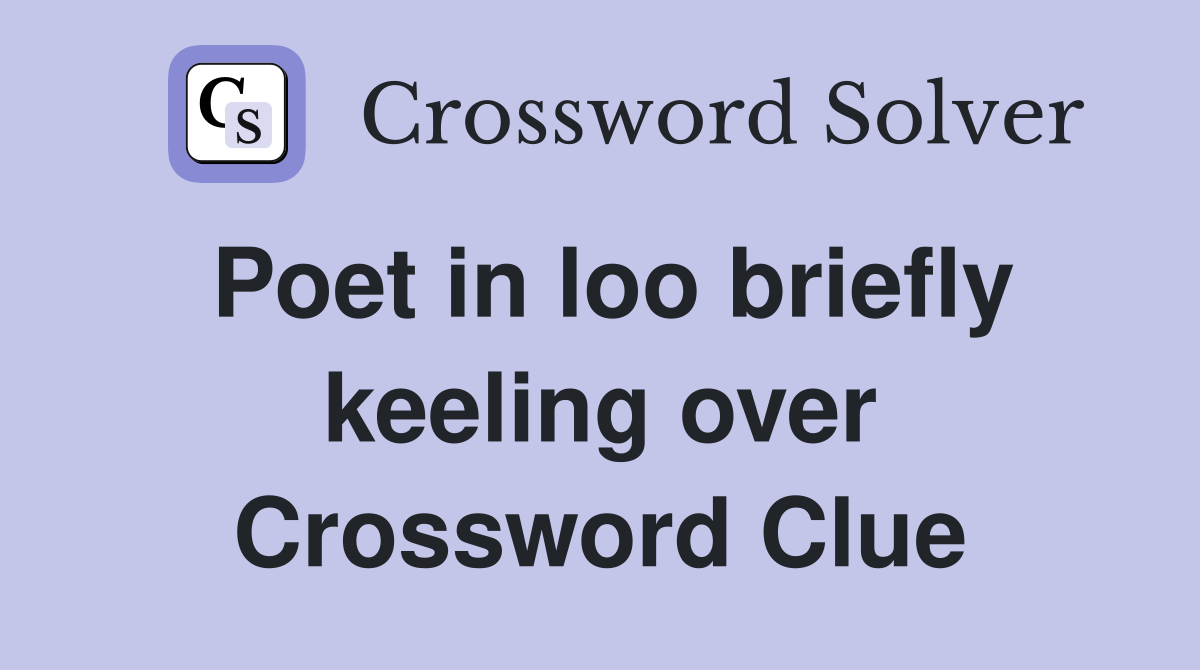 Poet in loo briefly keeling over Crossword Clue