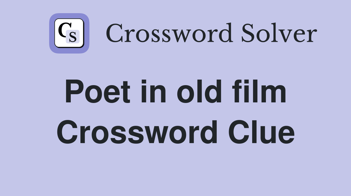 Poet in old film  Crossword Clue