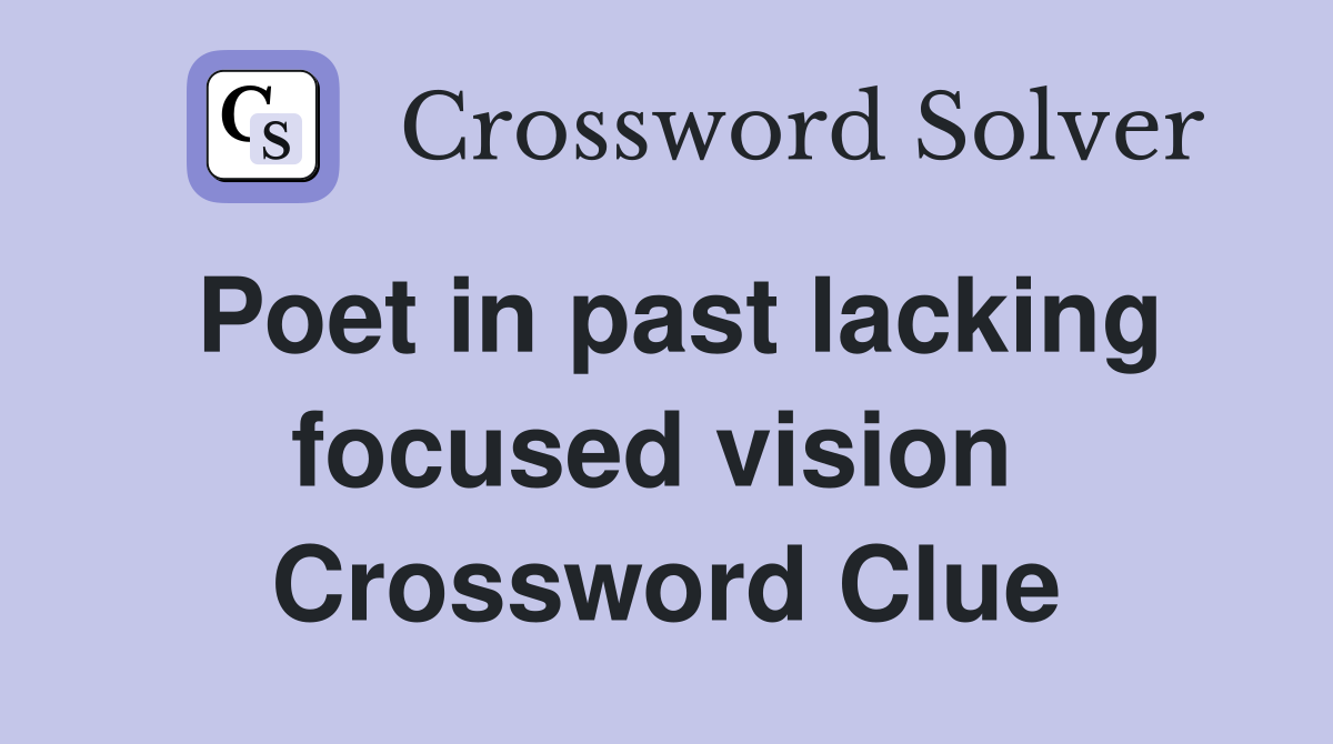 Poet in past lacking focused vision  Crossword Clue