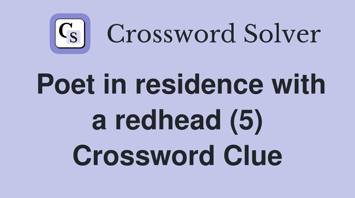 Poet in residence with a redhead (5) Crossword Clue