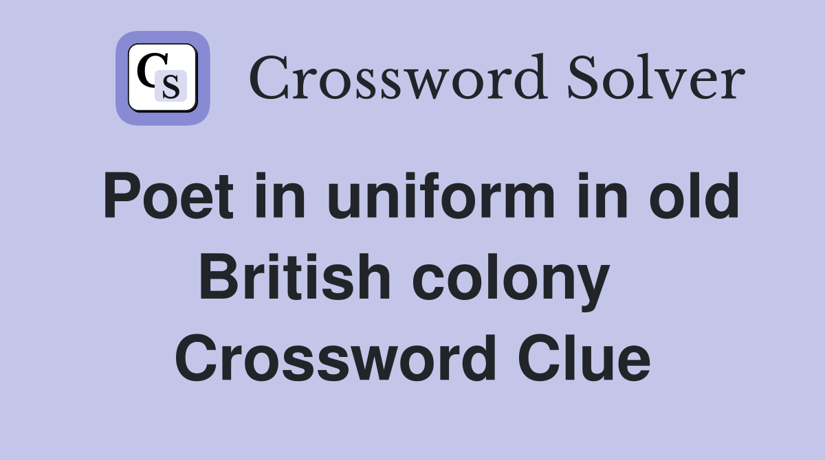 Poet in uniform in old British colony  Crossword Clue