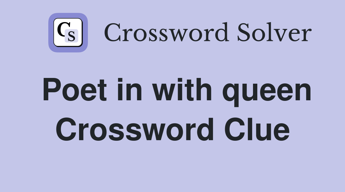 Poet in with queen Crossword Clue
