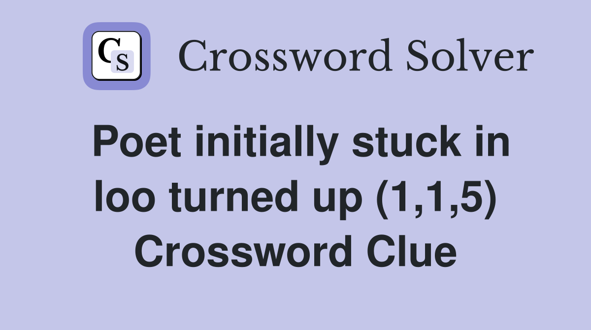 Poet initially stuck in loo turned up (1,1,5) Crossword Clue