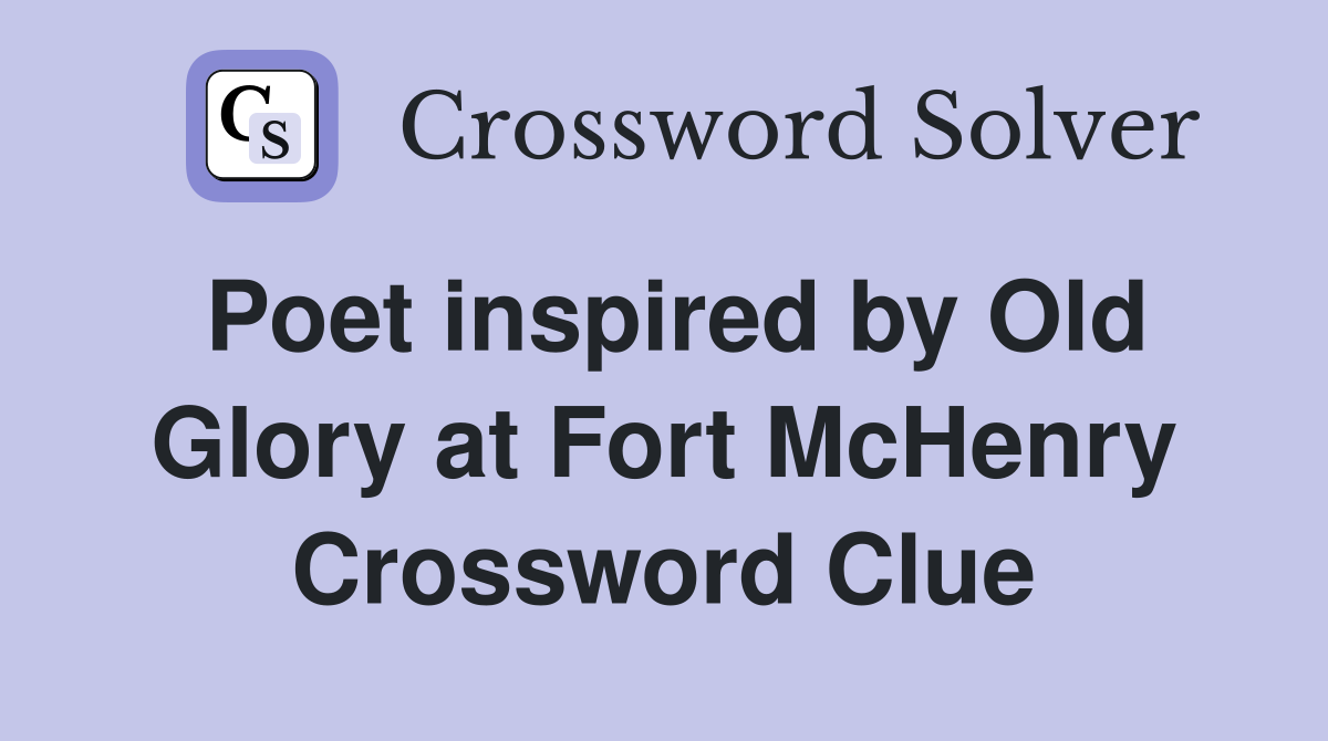 Poet inspired by Old Glory at Fort McHenry Crossword Clue