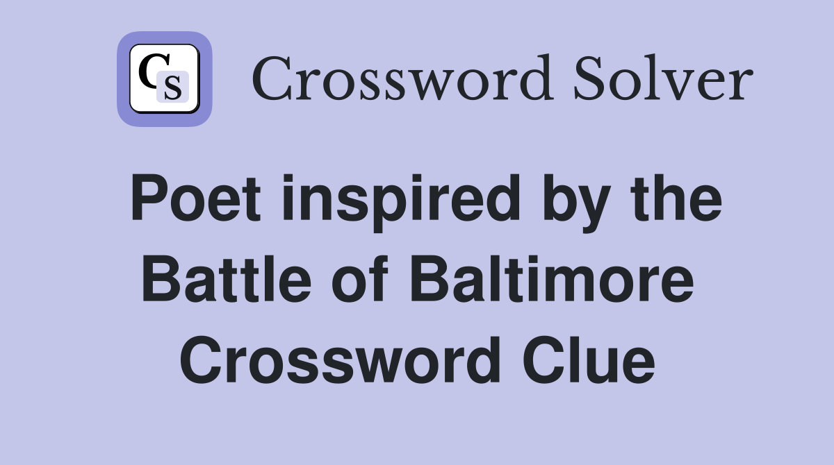 Poet inspired by the Battle of Baltimore Crossword Clue
