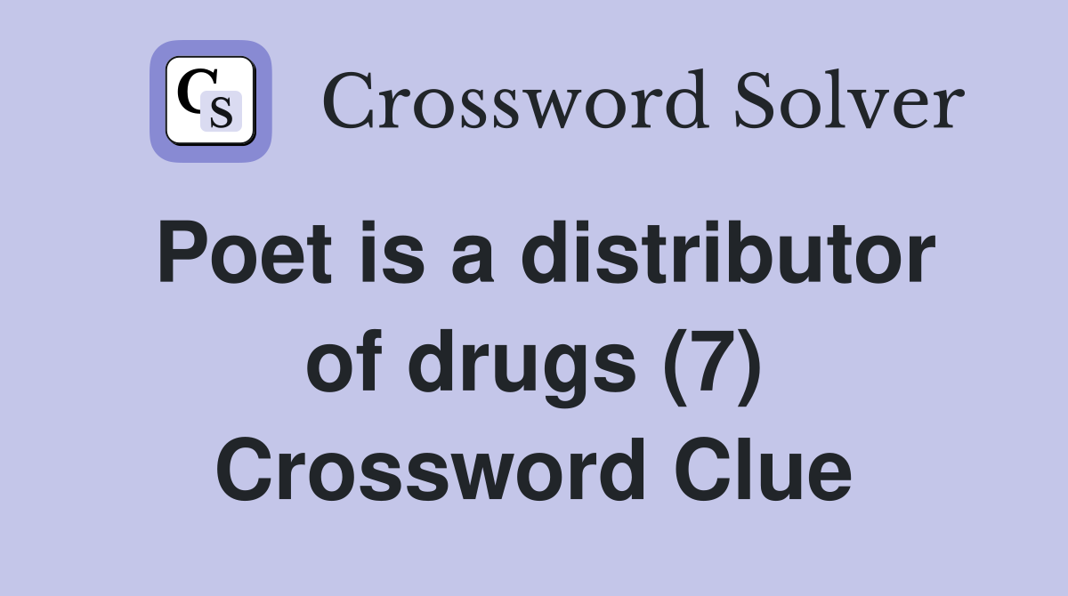 Poet is a distributor of drugs (7) Crossword Clue