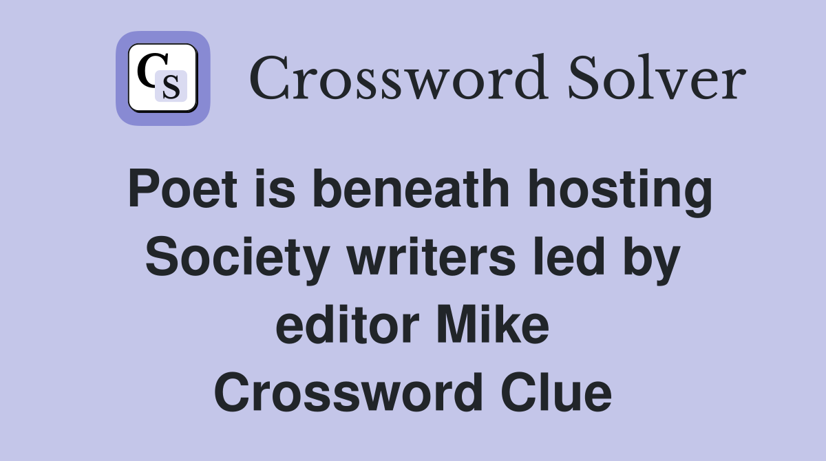 Poet is beneath hosting Society writers led by editor Mike Crossword Clue