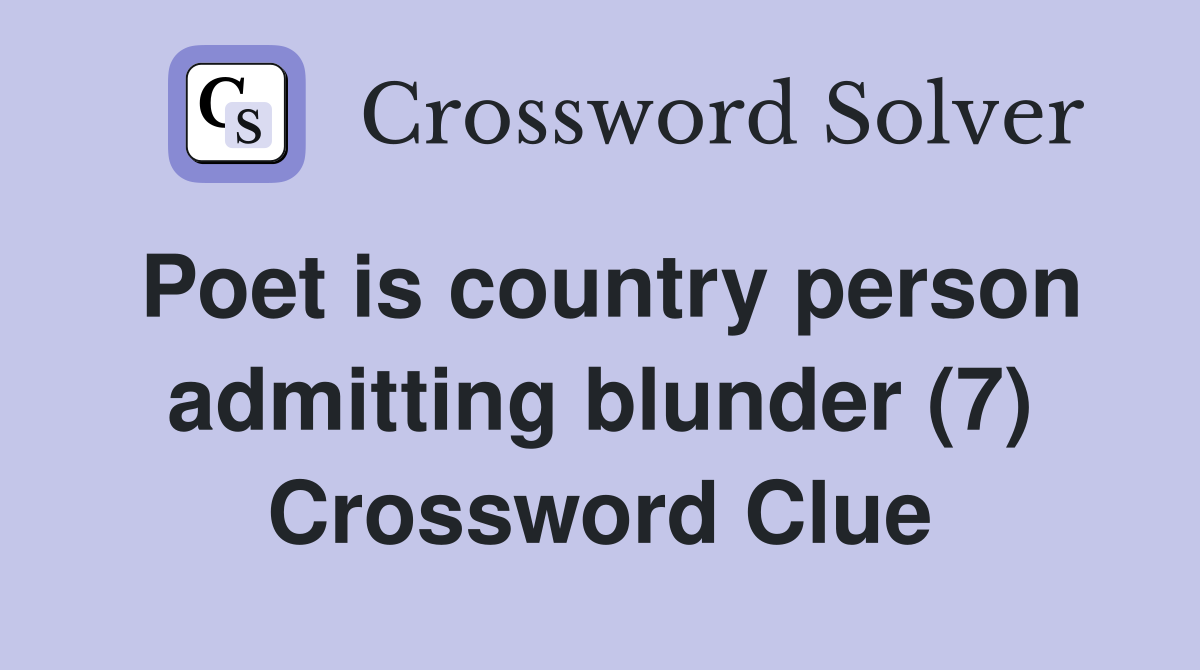 Poet is country person admitting blunder (7) Crossword Clue
