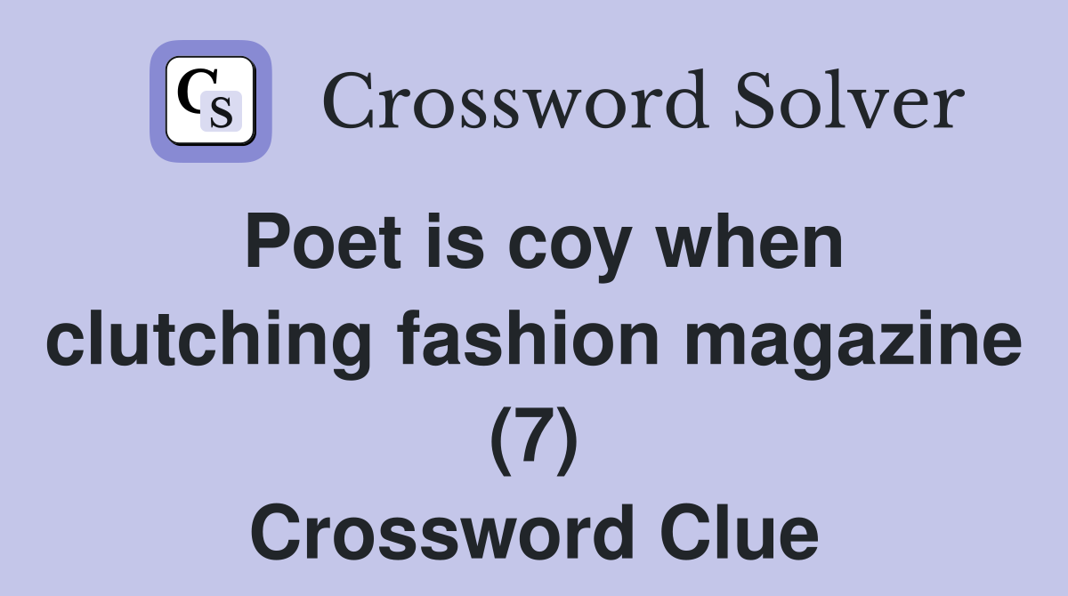 Poet is coy when clutching fashion magazine (7) Crossword Clue