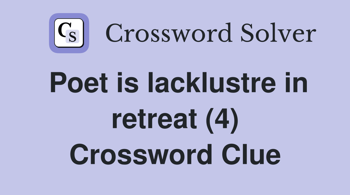 Poet is lacklustre in retreat (4) Crossword Clue