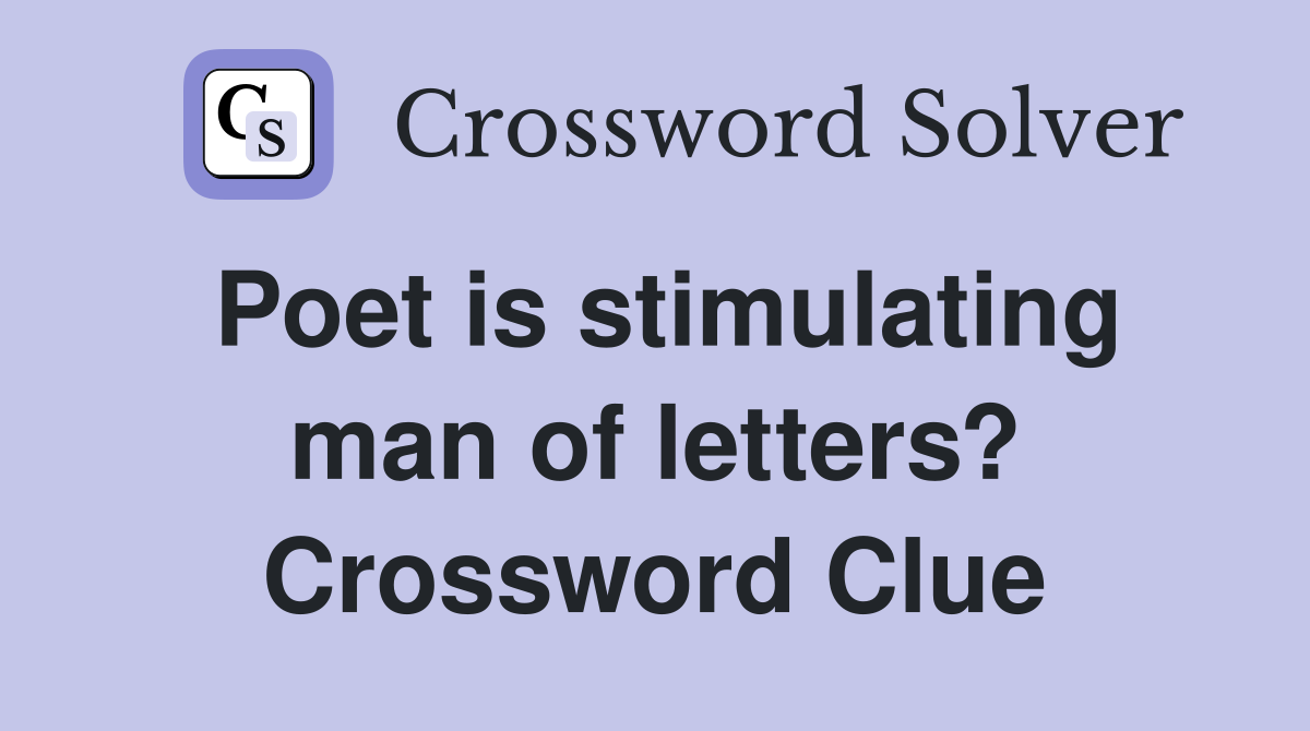 Poet is stimulating man of letters? Crossword Clue