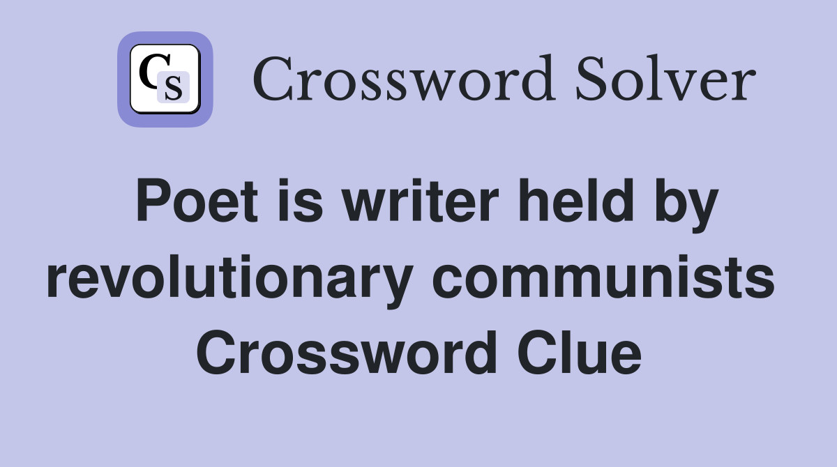 Poet is writer held by revolutionary communists  Crossword Clue