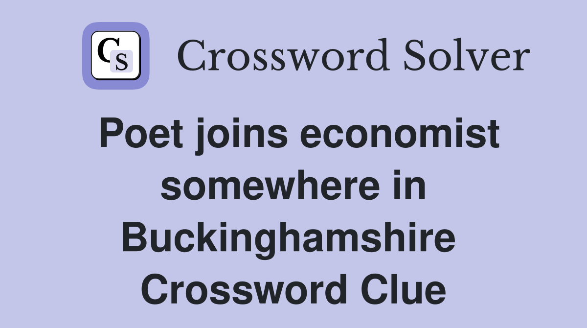 Poet joins economist somewhere in Buckinghamshire  Crossword Clue