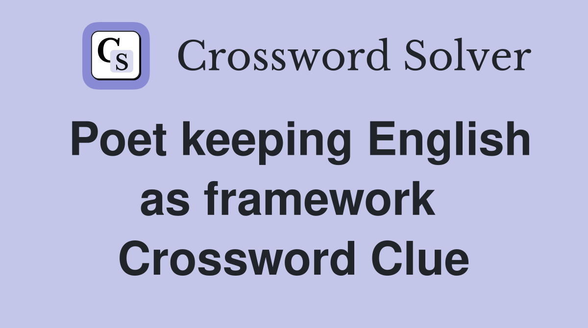 Poet keeping English as framework  Crossword Clue