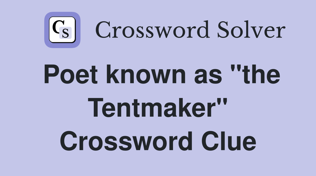Poet known as "the Tentmaker" Crossword Clue