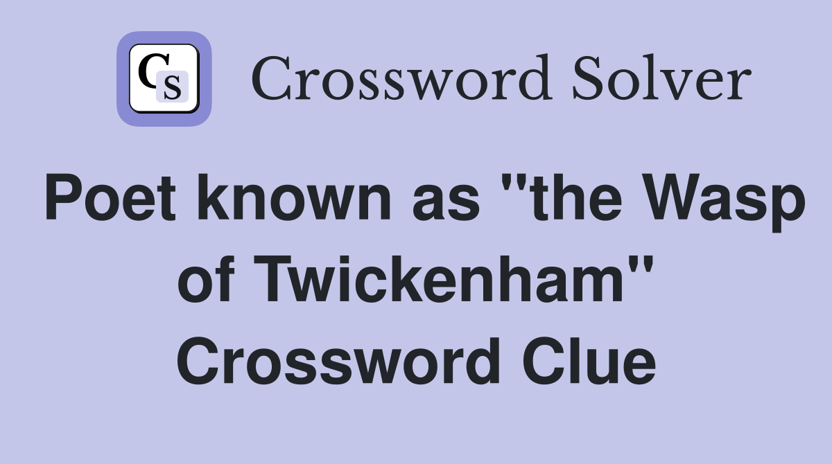 Poet known as "the Wasp of Twickenham" Crossword Clue
