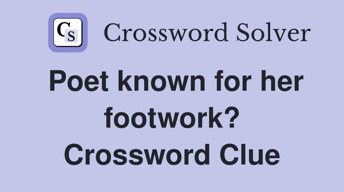 Poet known for her footwork? Crossword Clue