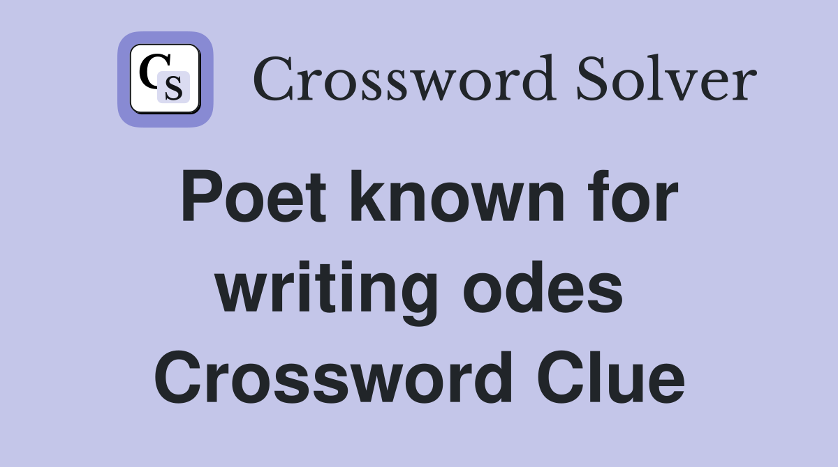 Poet known for writing odes Crossword Clue