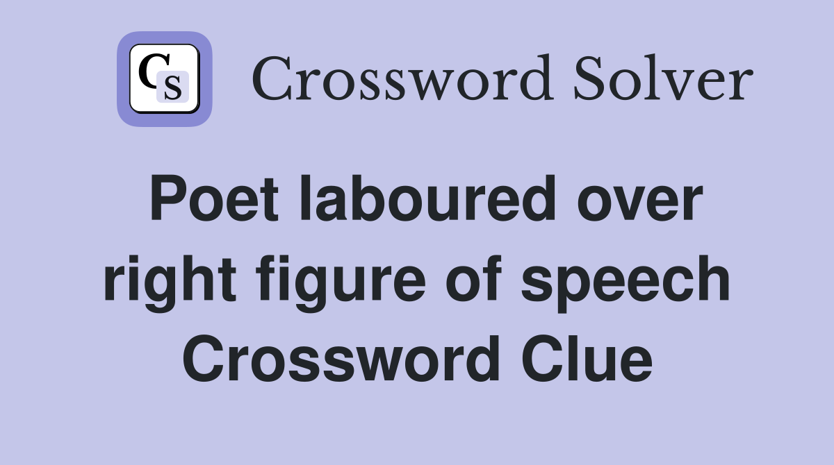 Poet laboured over right figure of speech Crossword Clue