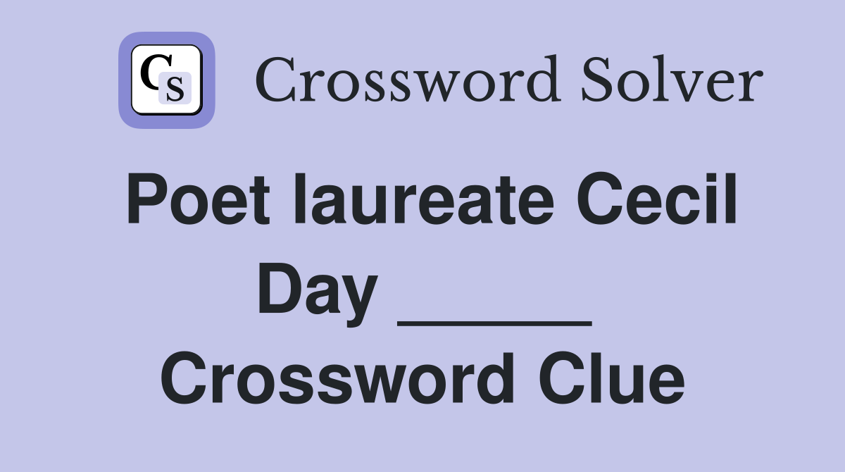 Poet laureate Cecil Day _____ Crossword Clue