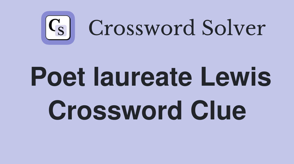 Poet laureate Lewis Crossword Clue