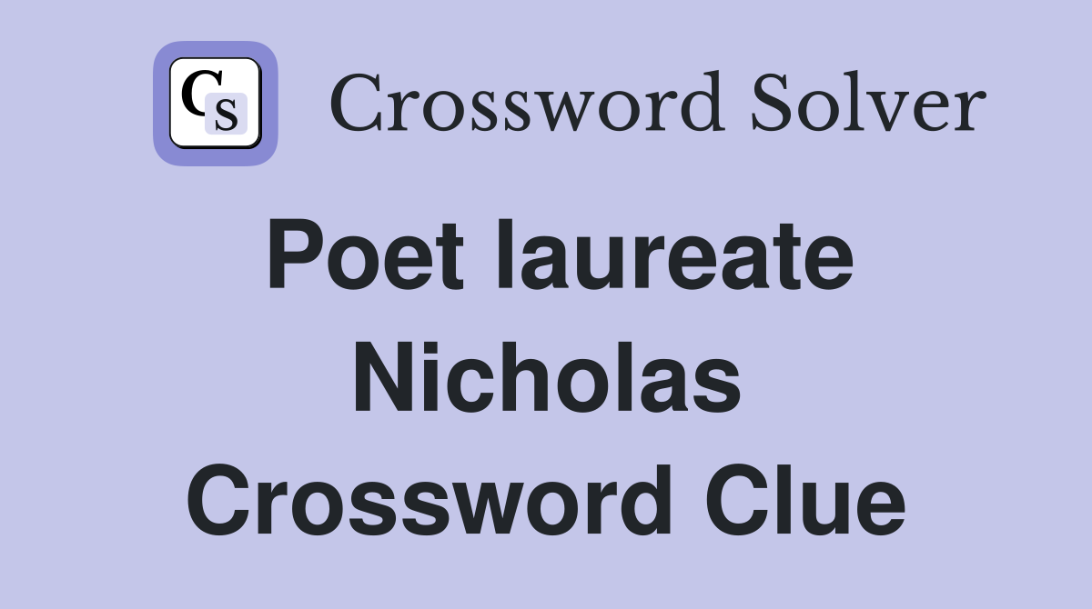 Poet laureate Nicholas Crossword Clue