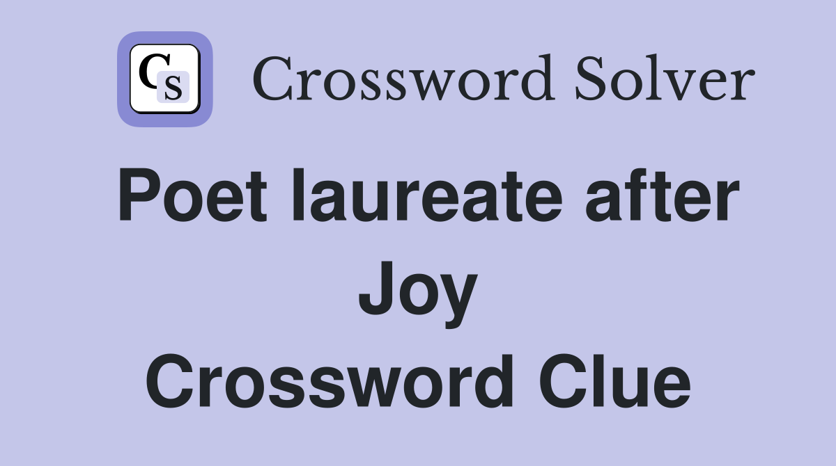 Poet laureate after Joy Crossword Clue