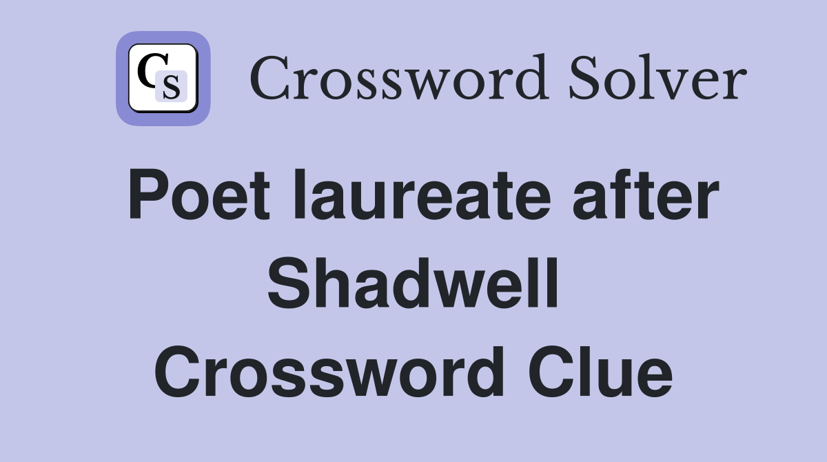 Poet laureate after Shadwell Crossword Clue