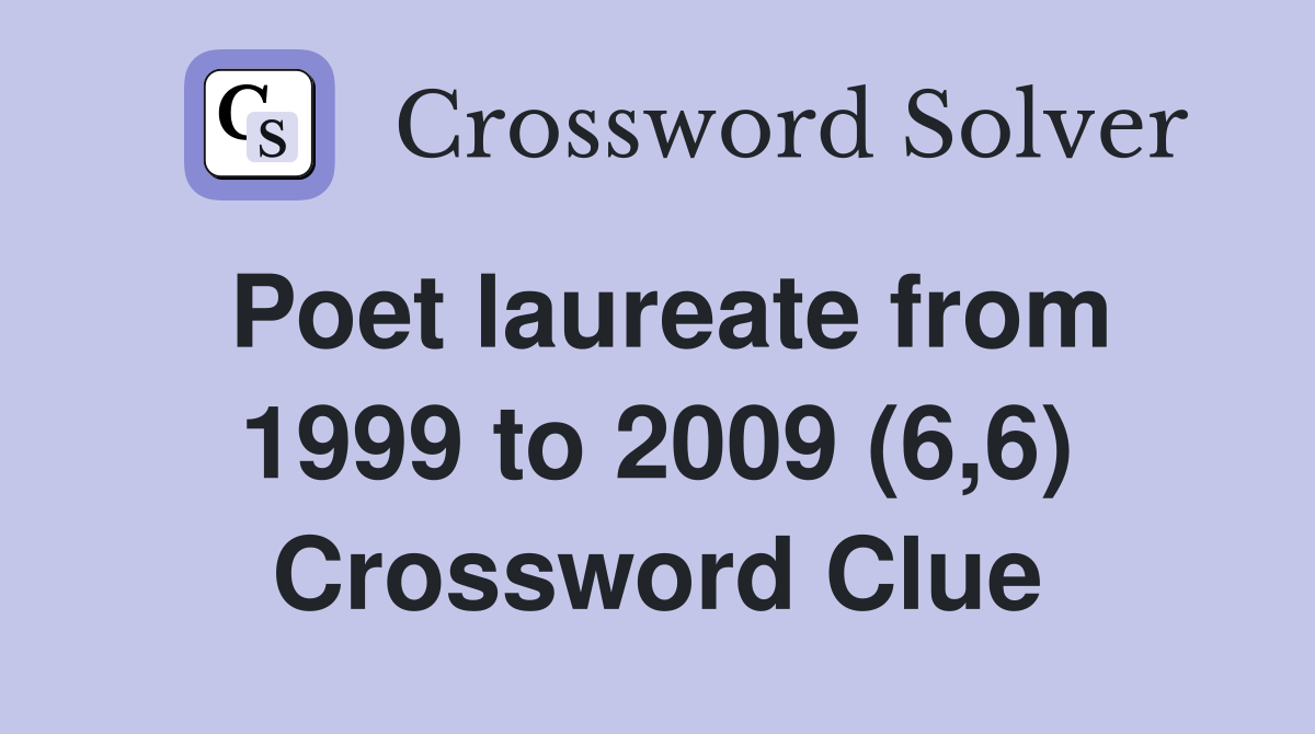 Poet laureate from 1999 to 2009 (6,6) Crossword Clue