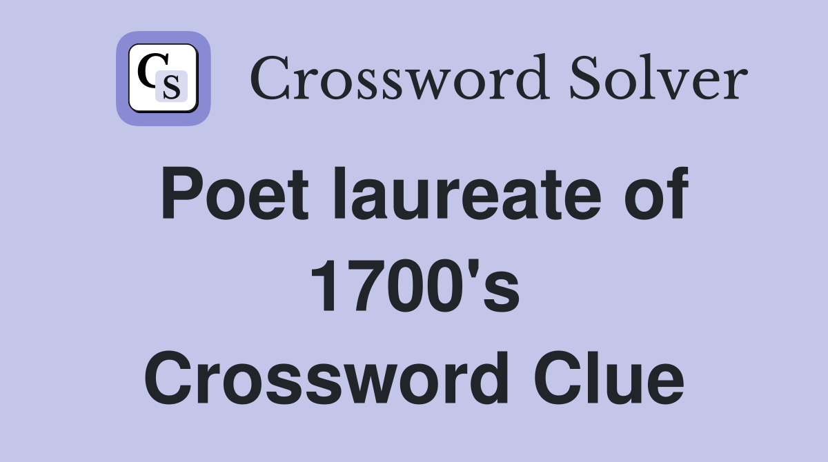 Poet laureate of 1700's Crossword Clue