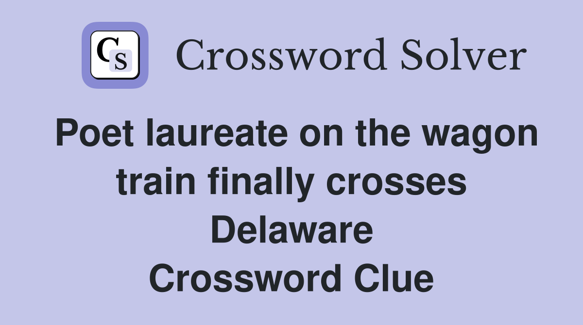 Poet laureate on the wagon train finally crosses Delaware Crossword Clue