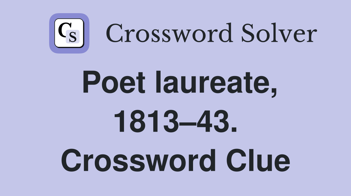 Poet laureate, 1813–43. Crossword Clue