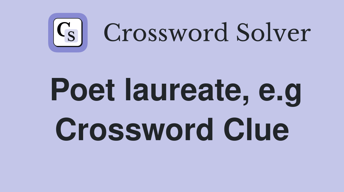 Poet laureate, e.g Crossword Clue