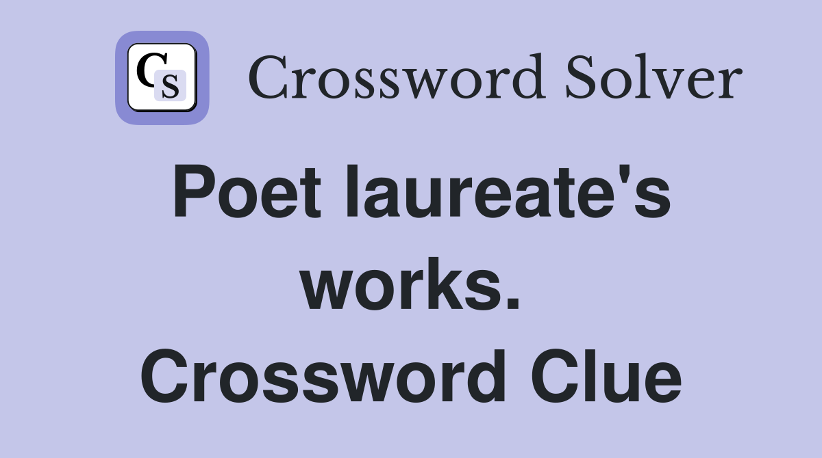 Poet laureate's works. Crossword Clue