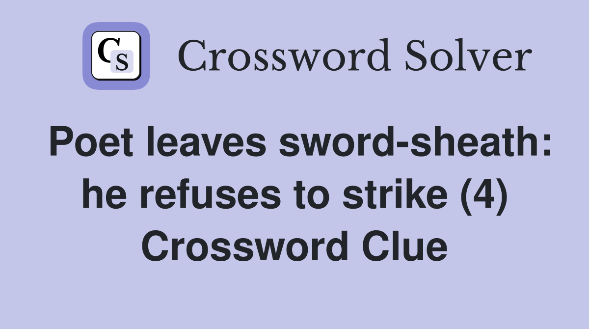 Poet leaves sword-sheath: he refuses to strike (4) Crossword Clue
