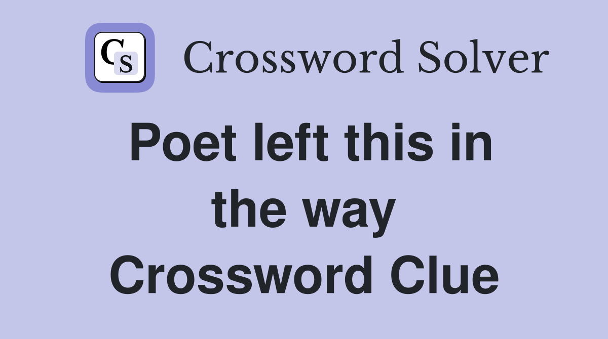 Poet left this in the way Crossword Clue
