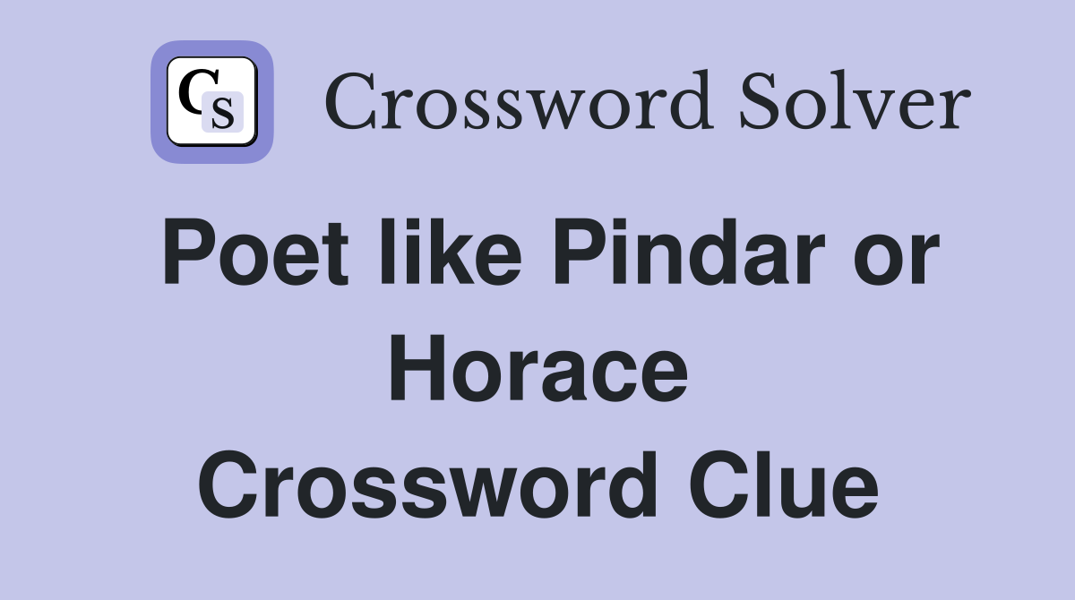 Poet like Pindar or Horace Crossword Clue